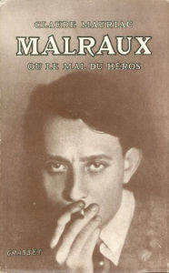 Title: Malraux: ou le mal du héros, Author: Claude Mauriac