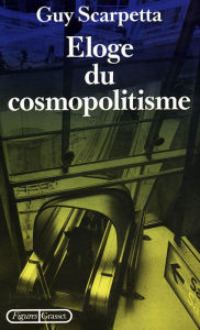 Title: Eloge du cosmopolitisme, Author: Guy Scarpetta