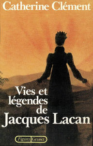 Title: Vies et légendes de Jacques Lacan, Author: Catherine Clément