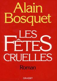 Title: Les fêtes cruelles, Author: Alain Bosquet