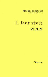 Title: Il faut vivre vieux, Author: André Chamson