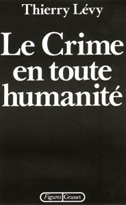 Title: Le crime en toute humanité, Author: Thierry Lévy