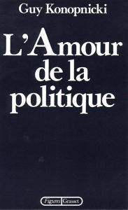 Title: L'amour de la politique, Author: Guy Konopnicki