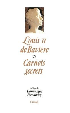 Les carnets secrets de Louis II De Baviï¿½re