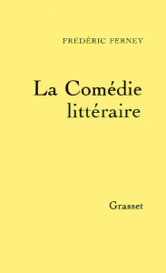 Title: La comédie littéraire, Author: Frédéric Ferney