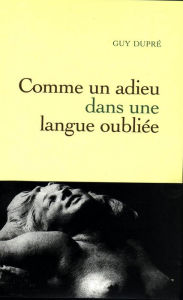 Title: Comme un adieu dans une langue oubliée, Author: Guy Dupré