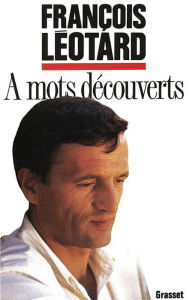 Title: A mots découverts, Author: François Léotard