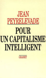 Title: Pour un capitalisme intelligent, Author: Jean Peyrelevade