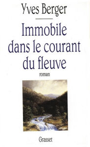 Title: Immobile dans le courant du fleuve, Author: Yves Berger