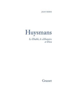 Huysmans le diable, cï¿½libataire et Dieu