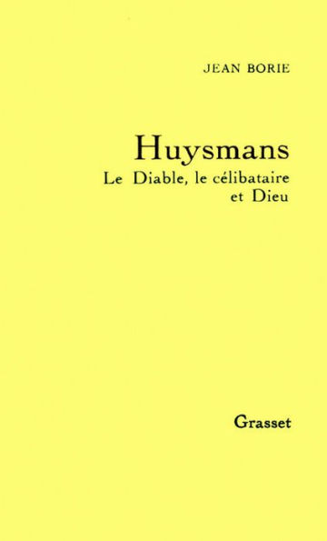 Huysmans le diable, le célibataire et Dieu