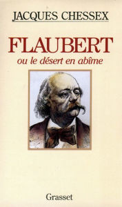 Title: Flaubert ou le désert en abîme, Author: Jacques Chessex