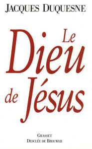 Title: Le Dieu de Jésus, Author: Jacques Duquesne