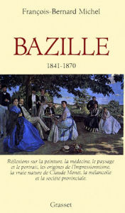 Title: Bazille 1841-1870, Author: François-Bernard Michel