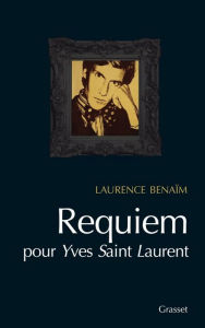 Title: Requiem pour Yves Saint Laurent, Author: Laurence Benaïm