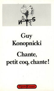 Title: Chante, petit coq, chante!, Author: Guy Konopnicki