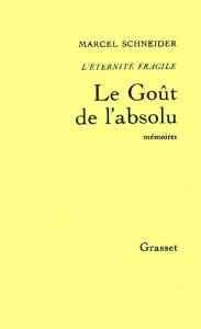 Title: L'éternité fragile T04: Le goût de l'absolu, Author: Marcel Schneider