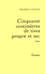 Title: Cinquante centimètres de tissu propre et sec, Author: Michèle Fitoussi