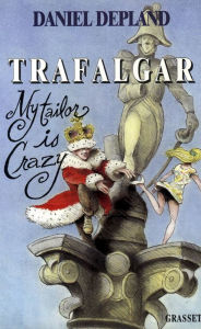 Title: Trafalgar ou my tailor is crazy, Author: Daniel Depland