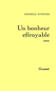 Title: Un bonheur effroyable, Author: Michèle Fitoussi