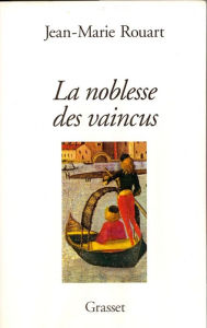 Title: La noblesse des vaincus, Author: Jean-Marie Rouart