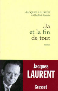 Title: Ja et la fin de tout, Author: Jacques Laurent