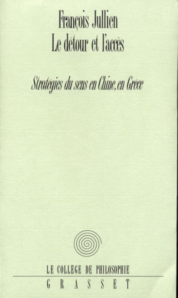 Le détour et l'accès: Stratégies du sens en Chine, en Grèce