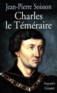 Title: Charles le Téméraire, Author: Jean-Pierre Soisson