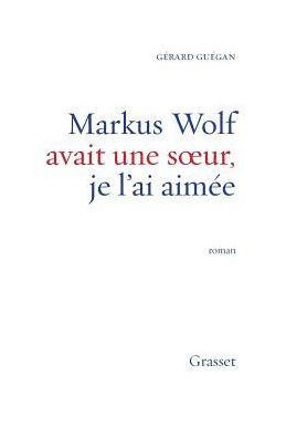Markus Wolf avait une soeur, je l'ai aimï¿½e