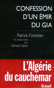 Title: Confession d'un émir du GIA, Author: Patrick Forestier