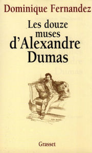 Title: Les douze muses d'Alexandre Dumas, Author: Dominique Fernandez