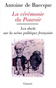 Title: La cérémonie du pouvoir, Author: Antoine de Baecque