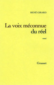 Title: La voix méconnue du réel, Author: René Girard