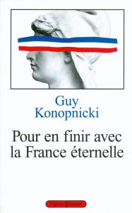 Title: Pour en finir avec la France éternelle, Author: Guy Konopnicki