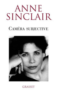 Title: Caméra subjective, Author: Anne Sinclair