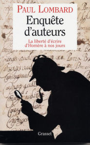 Title: Enquête d'auteurs: La liberté d'écrire, de Homère à nos jours, Author: Paul Lombard