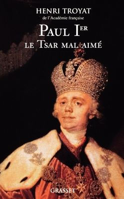 Paul 1er, le tsar mal-aimï¿½