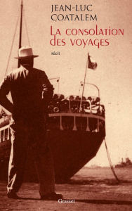 Title: La consolation des voyages, Author: Jean-Luc Coatalem