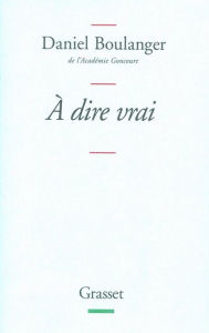 Title: A dire vrai, Author: Daniel Boulanger