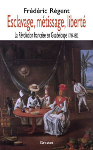 Title: Esclavage, métissage et liberté, Author: Frédéric Regent