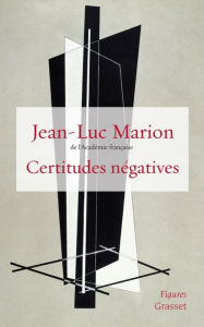 Title: Certitudes négatives, Author: Jean-Luc Marion