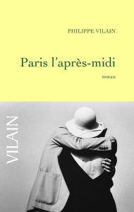 Title: Paris l'après-midi, Author: Philippe Vilain