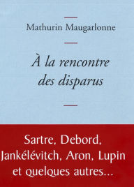 Title: A la rencontre des disparus, Author: Mathurin Maugarlonne