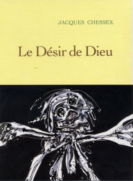 Title: Le désir de dieu, Author: Jacques Chessex