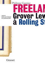 Title: Freelance: Grover Lewis à Rolling Stone : une vie dans les marges du journalisme », Author: Philippe Garnier