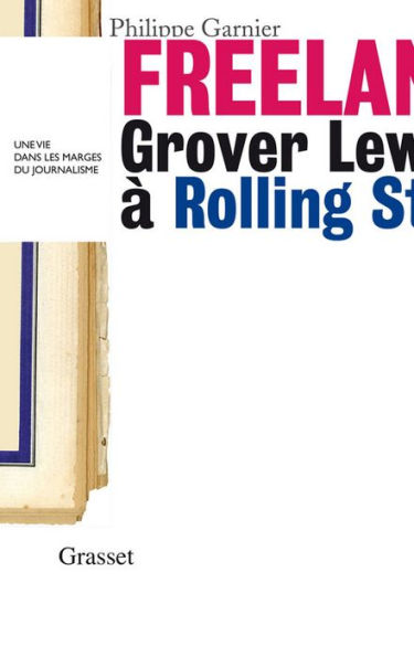 Freelance: Grover Lewis à Rolling Stone : une vie dans les marges du journalisme 