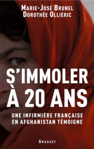 Title: S'immoler à vingt ans, une infirmière française en Afghanistan témoigne, Author: Marie-José Brunel