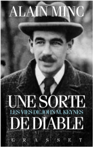 Title: Une sorte de diable, les vies de J. M. Keynes: Les vies de J. M Keynes, Author: Alain Minc