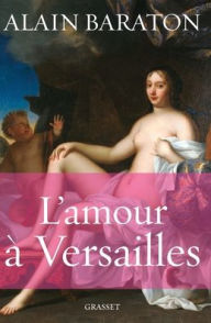 Title: L'amour ï¿½ Versailles, Author: Baraton-A
