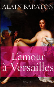 Title: L'amour à Versailles, Author: Alain Baraton